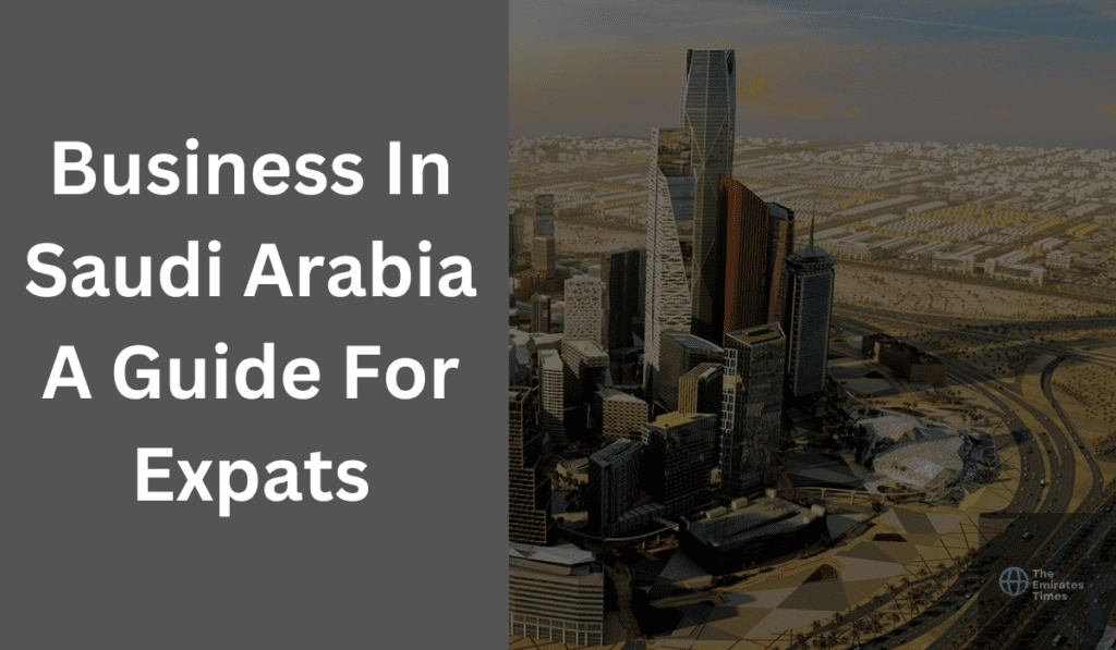 Business In Saudi Arabia A Guide For Expats